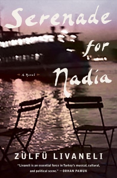 Serenade for Nadia : a novel / Zülfü Livaneli ;  Brendan Freely [translator].