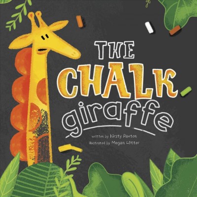 The chalk giraffe / written by Kirsty Paxton ; illustrated by Megan Lötter.