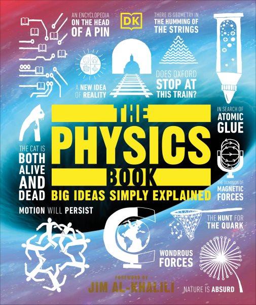 The physics book / Ben Still, consultant editor ; contributors, John Farndon [and six others] ; foreword by Jim Al-Khalili.