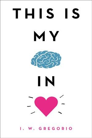 This is my brain in love / by I. W. Gregorio.