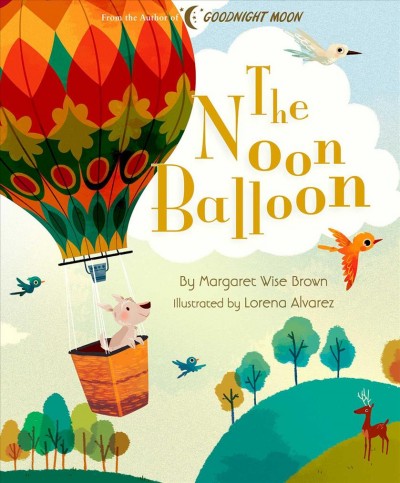 The noon balloon / Margaret Wise Brown ; illustrated by Lorena Alvarez.