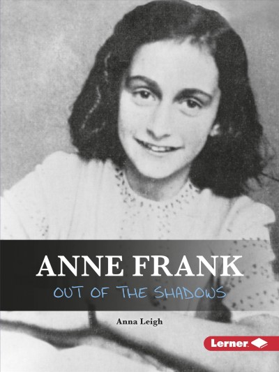 Anne Frank : out of the shadows / Anna Leigh.