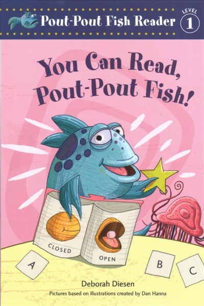 You can read, Pout-pout Fish! / Deborah Diesen ; pictures Greg Paprocki, based on illustrations created by Dan Hanna.
