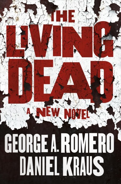 The living dead : a new novel / George A. Romero, Daniel Kraus.