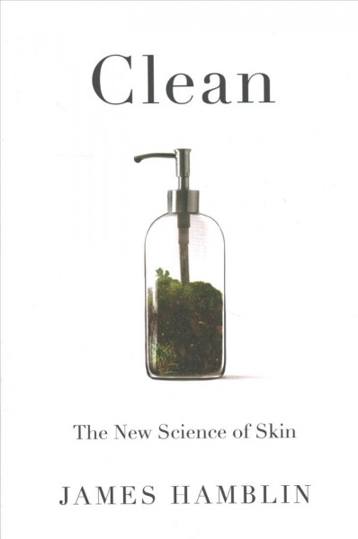 Clean : the new science of skin / James Hamblin.