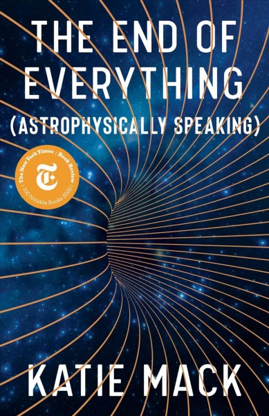 The end of everything : (astrophysically speaking) / Katie Mack.