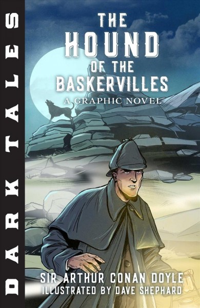 Dark tales. The hound of the Baskervilles / based on the story by Arthur Conan Doyle ; illustrated by Dave Shephard.