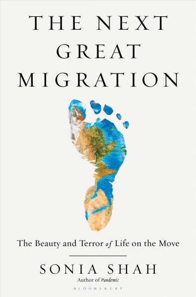 The next great migration : the beauty and terror of life on the move / Sonia Shah.