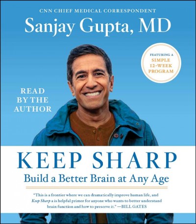 Keep sharp : build a better brain at any age / Sanjay Gupta, MD.