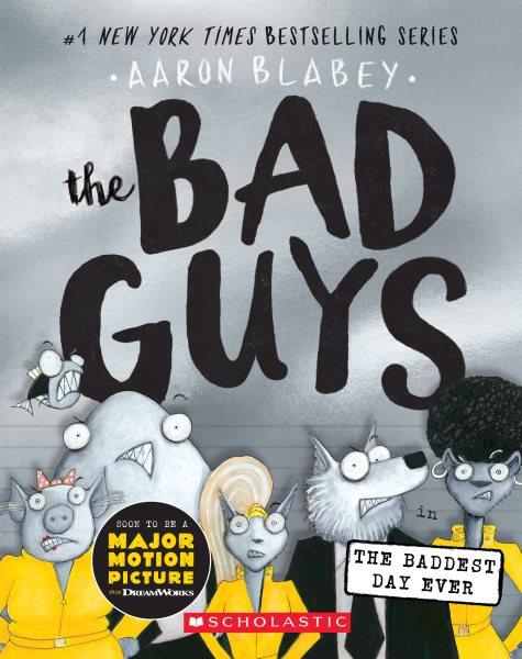 The bad guys in the baddest day ever / Aaron Blabey.