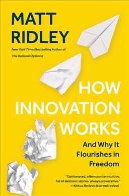 How innovation works : and why it flourishes in freedom / Matt Ridley.