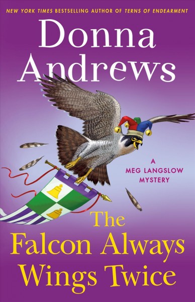 The falcon always wings twice : a Meg Langslow mystery / Donna Andrews.