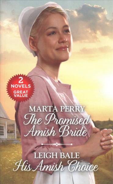 The promised Amish bride ; and, His Amish choice / Marta Perry, Leigh Bale.