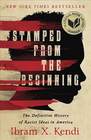 Stamped from the beginning : the definitive history of racist ideas in America / Ibram X. Kendi.