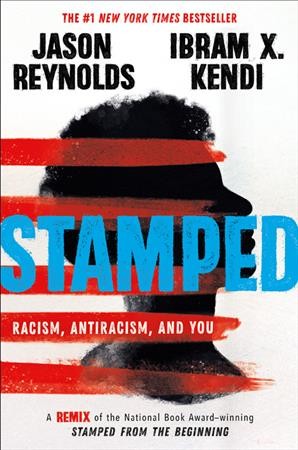 Stamped : racism, antiracism, and you / written by Jason Reynolds ; adapted from Stamped from the beginning by and with an introduction from Ibram X. Kendi.