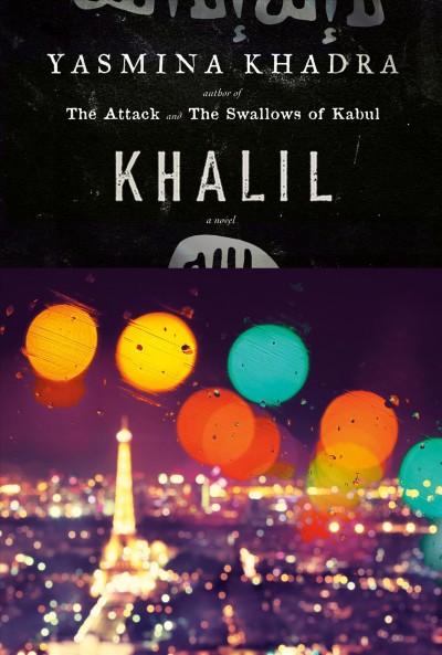 Khalil : a novel / Yasmina Khadra ; translated from the French by John Cullen.