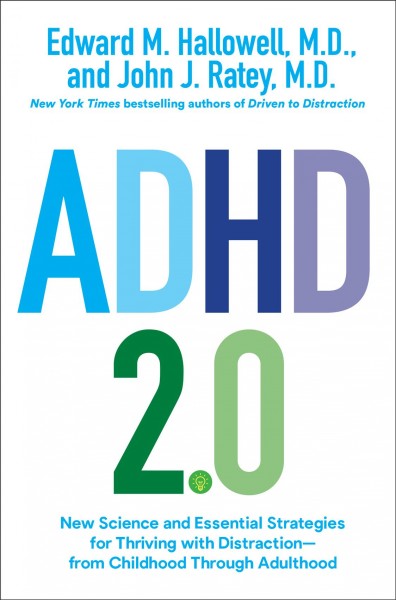 ADHD 2.0 : new science and essential strategies for thriving with distraction--from childhood through adulthood / Edward M. Hallowell, M.D., and John J. Ratey, M.D.
