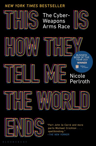 This is how they tell me the world ends : the cyberweapons arms race / Nicole Perlroth.