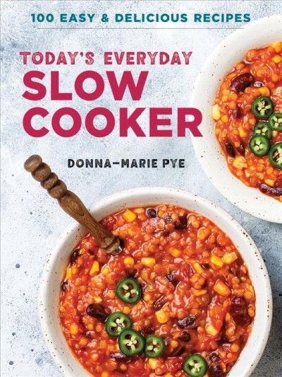 Today's everyday slow cooker : 100 easy & delicious recipes / Donna-Marie Pye.