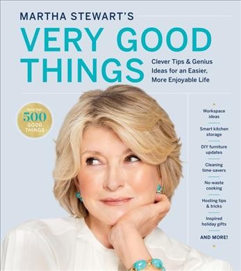 Martha Stewart's very good things : clever tips & genius ideas for an easier, more enjoyable life / from the editors of Martha Stewart.