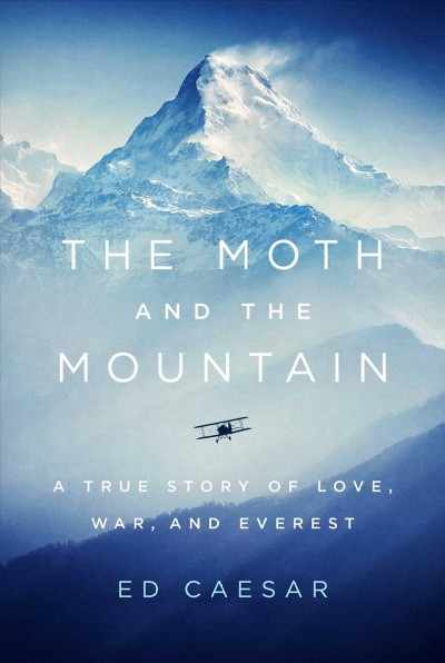 The moth and the mountain : a true story of love, war, and Everest / Ed Caesar.