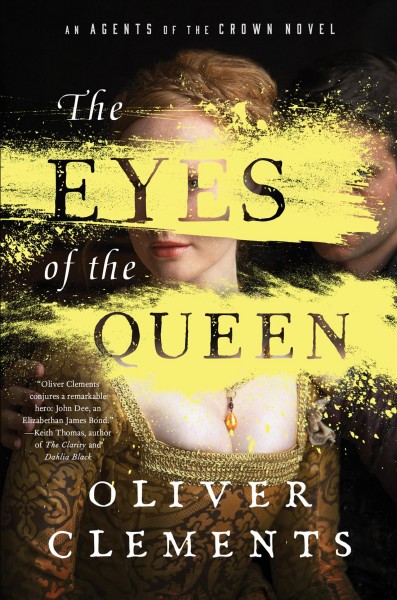 The eyes of the queen / Oliver Clements.