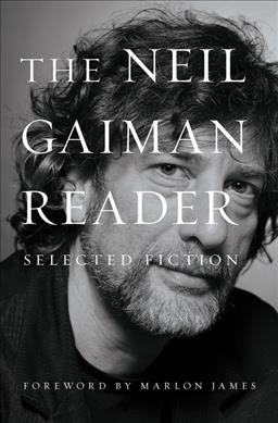 The Neil Gaiman reader : selected fiction / foreword by Marlon James.