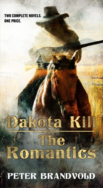 Dakota kill ; and, The romantics / Peter Brandvold.