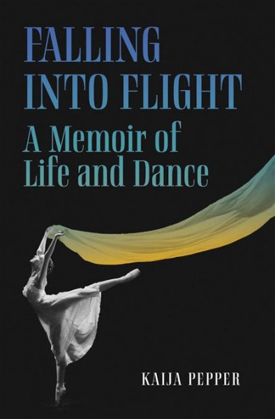 Falling into flight : a memoir of life and dance / Kaija Pepper.