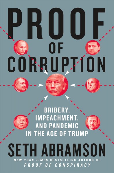 Proof of corruption : bribery, impeachment, and pandemic in the age of Trump / Seth Abramson.