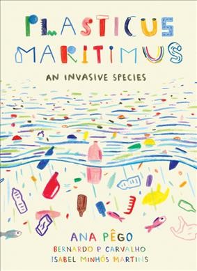 Plasticus maritimus : an invasive species / Ana Pêgo, Bernardo P. Carvalho, Isabel Minhós Martins ; translated by Jane Springer.