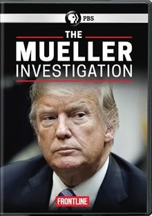The Mueller investigation / directed by Michael Kirk ; produced by Michael Kirk [and 4 others] ; written by Michael Kirk, Mike Wiser.
