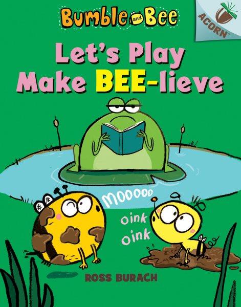 Let's play make bee-lieve / Ross Burach.