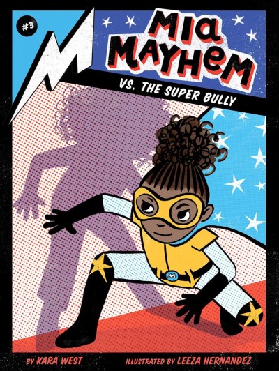 Mia Mayhem vs. the super bully / by Kara West ; illustrated by Leeza Hernandez.