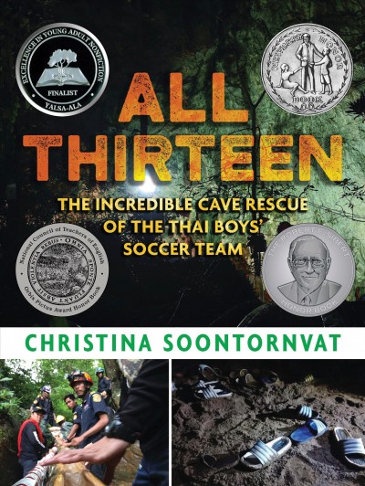 All thirteen : the incredible cave rescue of the Thai boys' soccer team / Christina Soontornvat.