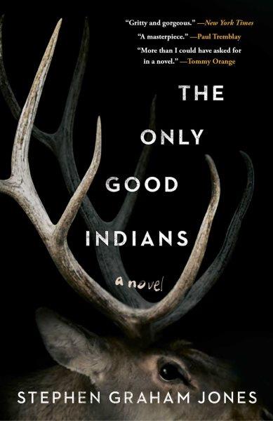 The only good Indians : a novel / Stephen Graham Jones.