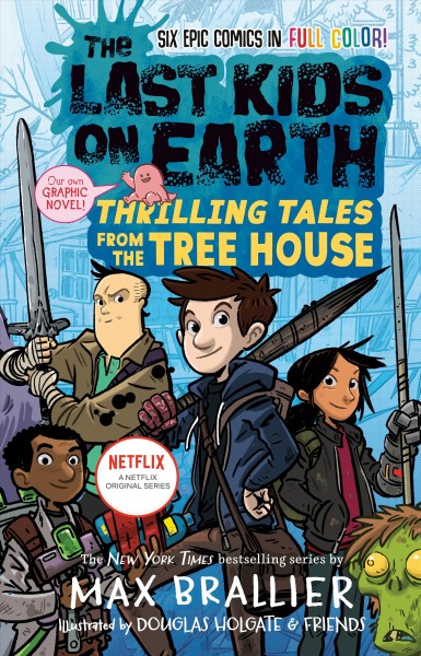 The last kids on Earth : thrilling tales from the tree house / written by Max Brallier ; with illustrations by Douglas Holgate, Lorena Alvarez Gómez, Xavier Bonet, Jay Cooper, Christopher Mitten, and Anoosha Syed.