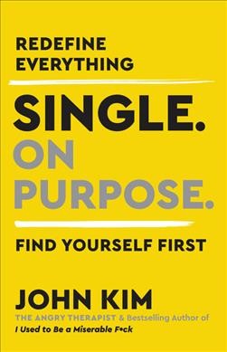 Single. On purpose. : redefine everything, find yourself first / John Kim.