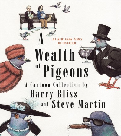 A wealth of pigeons : a cartoon collection / by Harry Bliss and Steve Martin.