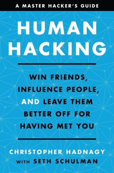 Human hacking : win friends, influence people, and leave them better off for having met you / Christopher Hadnagy with Seth Schulman.