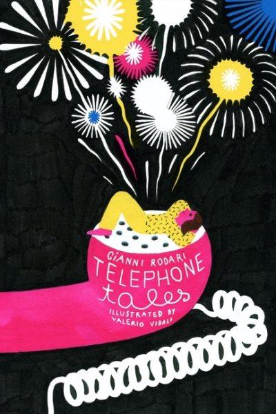 Telephone tales / Gianni Rodari ; illustrated by Valerio Vidali ; translated from Italian by Antony Shugaar.
