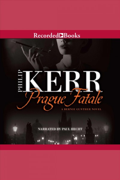 Prague fatale [electronic resource] : Bernie gunther mystery series, book 8. Philip Kerr.