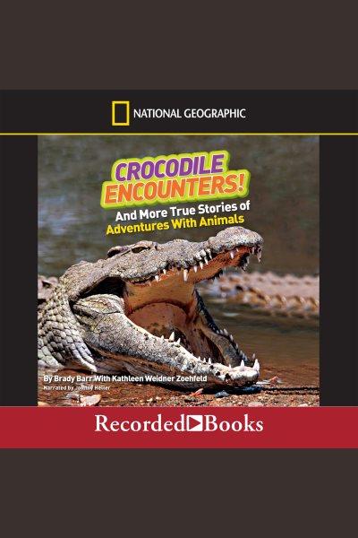 National geographic kids chapters--crocodile encounters [electronic resource] : And more true stories of adventures with animals. Barr Brady.