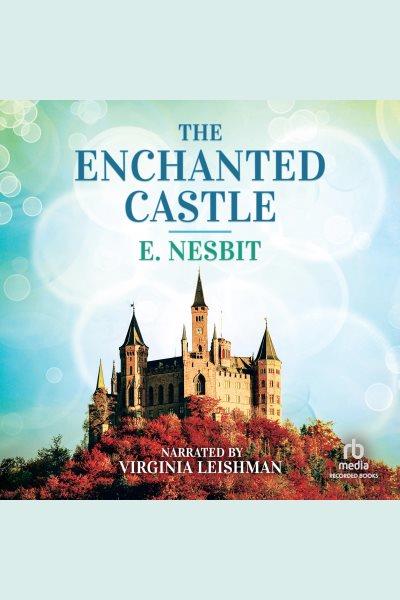 The enchanted castle [electronic resource]. E Nesbit.