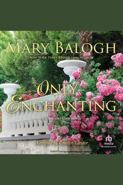 Only enchanting [electronic resource] : Survivor's club series, book 4. Mary Balogh.