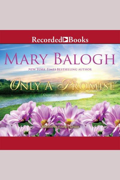 Only a promise [electronic resource] : Survivor's club series, book 5. Mary Balogh.