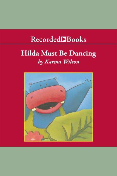 Hilda must be dancing [electronic resource]. Karma Wilson.
