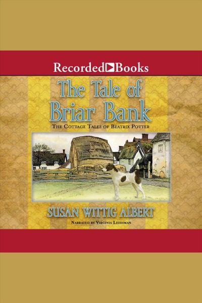 The tale of briar bank [electronic resource] : Cottage tales of beatrix potter, book 5. Susan Wittig Albert.