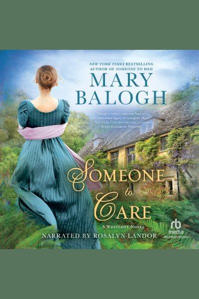 Someone to care [electronic resource] : Westcott series, book 4. Mary Balogh.