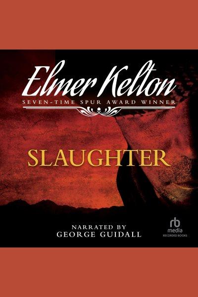 Slaughter [electronic resource]. Kelton Elmer.
